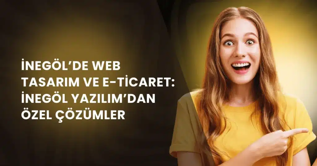 İnegöl’de Web Tasarım ve E-Ticaret İnegöl Yazılım’dan Özel Çözümler 1