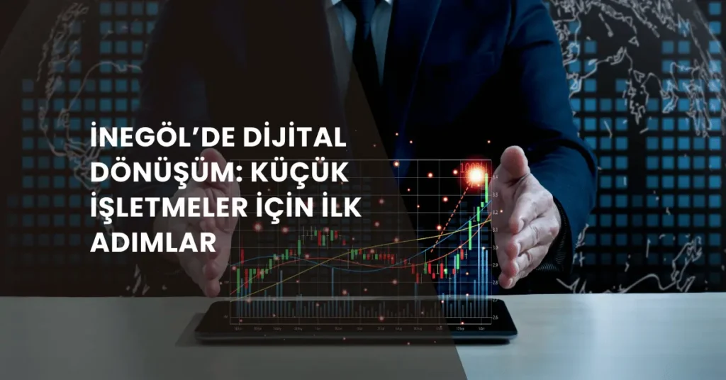 İnegöl’de Dijital Dönüşüm Küçük İşletmeler için İlk Adımlar